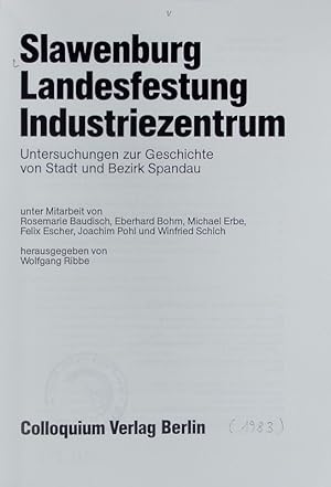 Bild des Verkufers fr Slawenburg, Landesfestung, Industriezentrum : Untersuchungen zur Geschichte von Stadt und Bezirk Spandau. zum Verkauf von Antiquariat Bookfarm