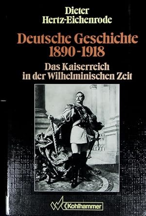 Bild des Verkufers fr Deutsche Geschichte : 1890 - 1918 ; das Kaiserreich in der Wilhelminischen Zeit. zum Verkauf von Antiquariat Bookfarm