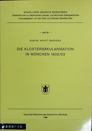 Bild des Verkufers fr Klosterskularisation in Mnchen 1802/03. Miscellanea Bavarica Monacensia ; 95. zum Verkauf von Antiquariat Bookfarm