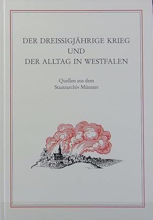 Image du vendeur pour Dreissigjhrige Krieg und der Alltag in Westfalen : Quellen aus dem Staatsarchiv Mnster. mis en vente par Antiquariat Bookfarm