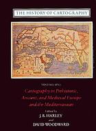 The History of Cartography: Cartography in Prehistoric, Ancient and Medieval Europe and the Medit...