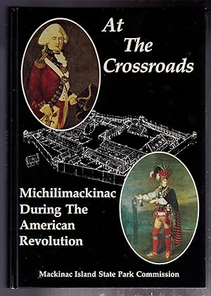 Immagine del venditore per At the Crossroads: Michilimackinac During the American Revolution venduto da CARDINAL BOOKS  ~~  ABAC/ILAB