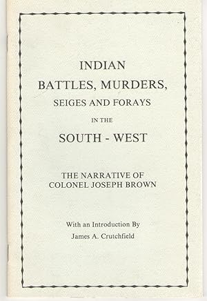 Imagen del vendedor de Indian Battles, Murders, Seiges and Forays in the South - West The Narrative of Colonel Joseph Brown a la venta por Elder's Bookstore