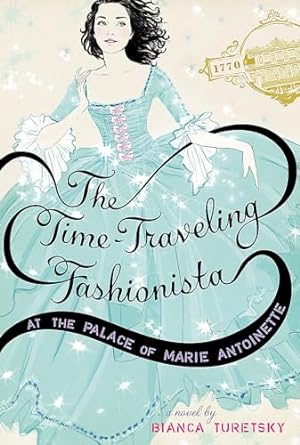 Imagen del vendedor de The Time-Traveling Fashionista at the Palace of Marie Antoinette (The Time-Traveling Fashionista, 2) a la venta por Reliant Bookstore