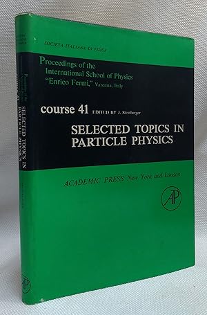 Proceedings of the International School of Physics, "Enrico Fermi"; Course XLI; Selected Topics i...