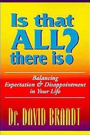 Bild des Verkufers fr Is That All There Is?: Balancing Expectation and Disappointment in Your Life (Balancing Expectation & Disappointment in Your Life) zum Verkauf von WeBuyBooks