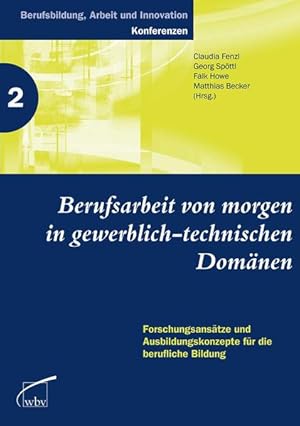 Berufsarbeit von morgen in gewerblich-technischen Domänen: Forschungsansätze und Ausbildungskonze...