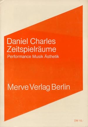 Zeitspielräume : Performance, Musik, Ästhetik. Aus d. Franz. übers. von Peter Geble u. Michaela Ott.