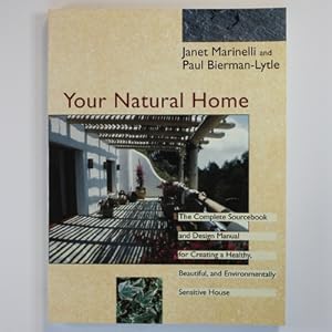 Seller image for Your Natural Home: The Complete Sourcebook and Design Manual for Creating a Healthy, Beautiful and Environmentally Sensitive House for sale by Fireside Bookshop