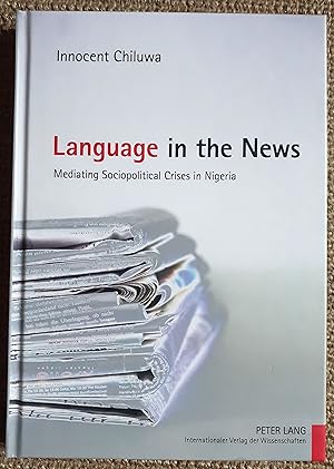 Bild des Verkufers fr Language in the news : mediating sociopolitical crises in Nigeria zum Verkauf von VersandAntiquariat Claus Sydow