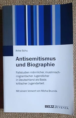 Antisemitismus und Biographie : Fallstudien männlicher, muslimisch-migrantischer Jugendlicher in ...