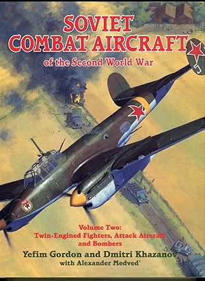 Soviet Combat Aircraft of the Second World War, Volume Two (2): Twin-Engined Fighters, Attack Air...