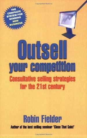 Bild des Verkufers fr Outsell Your Competition: Consultative Selling Strategies for the 21st Century zum Verkauf von WeBuyBooks