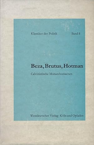 Image du vendeur pour Beza, Brutus, Hotman. Calvinistische Monarchomachen. bersetzt von Hans Klingelhfer. mis en vente par Antiquariat Bernhardt