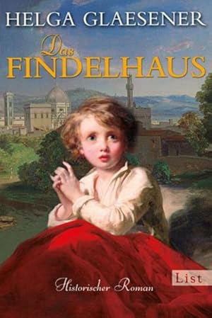 Das Findelhaus: Historischer Roman (Die Toskana-Trilogie, Band 3)