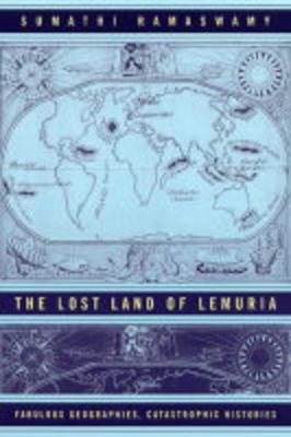 Lost Land of Lemuria. Fabulous Geographies, Catastrophic Histories.