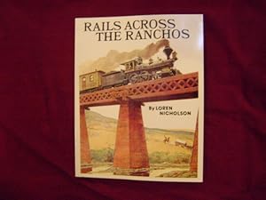 Bild des Verkufers fr Rails Across the Ranchos. Celebrating the Southern Pacific Railroad Coastal Line of Nineteenth Century California. zum Verkauf von BookMine
