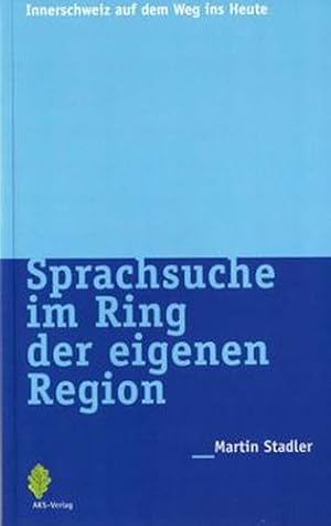 Seller image for Sprachsuche im Ring der eigenen Region (Innerschweiz auf dem Weg ins Heute) for sale by buchlando-buchankauf