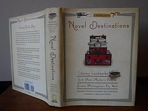 Novel Destinations: Literary Landmarks from Jane Austen's Bath To Ernest Heminway's Key West