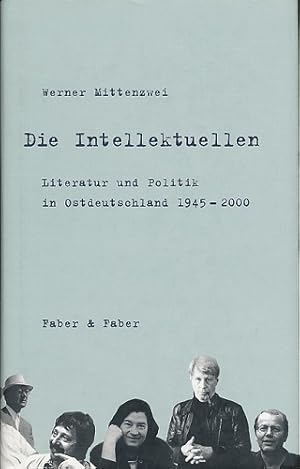 Die Intellektuellen. Literatur und Politik in Ostdeutschland 1945 bis 2000.