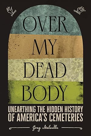 Bild des Verkufers fr Over My Dead Body: Unearthing the Hidden History of America\ s Cemeteries zum Verkauf von moluna