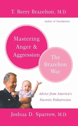 Image du vendeur pour Mastering Anger and Aggression : The Brazelton Way mis en vente par GreatBookPrices