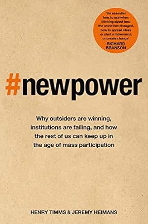 Image du vendeur pour New Power: Why outsiders are winning, institutions are failing, and how the rest of us can keep up in the age of mass participation mis en vente par WeBuyBooks