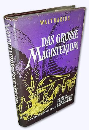 Das große Magisterium. Adepten, Rosenkreuzer, Alchemisten und die Schöpfung des "Steins der Weise...