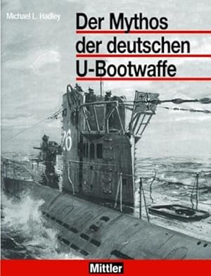 Bild des Verkufers fr Der Mythos der deutschen U-Boot-Waffe zum Verkauf von Berliner Bchertisch eG