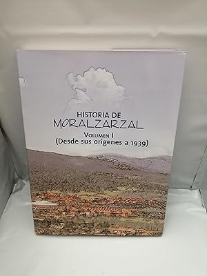 Imagen del vendedor de Historia de Moralzarzal. Vol. I: De sus orgenes a 1939 (Primera edicin, tapa dura) a la venta por Libros Angulo