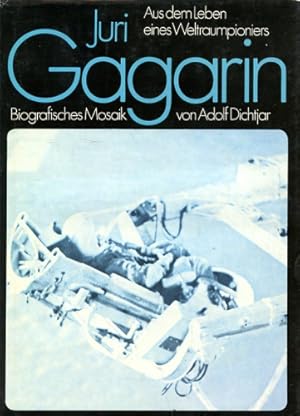 Bild des Verkufers fr Juri Gagarin, Aus dem Leben eines Weltraumpioniers - Biografisches Mosaik zum Verkauf von Antiquariat Lindbergh