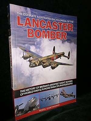 The Complete Illustrated Encyclopedia of the Lancaster Bomber: The History of Britain's Greatest ...