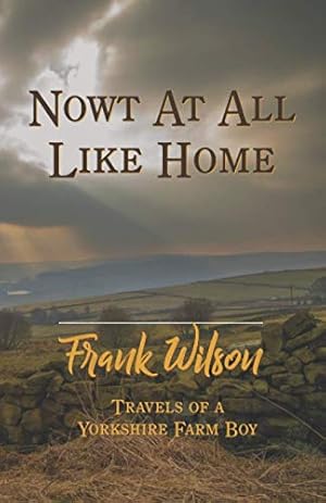 Image du vendeur pour Nowt At All Like Home: Travels of a Yorkshire Farm Boy mis en vente par WeBuyBooks