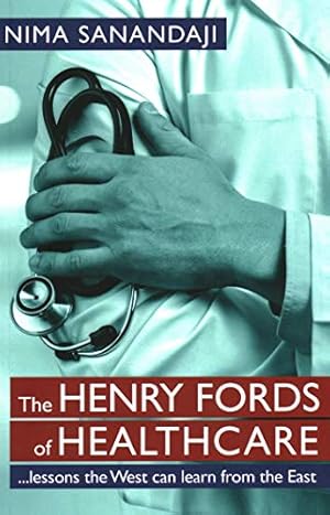 Seller image for The Henry Fords of Healthcare: .Lessons the West Can Learn from the East for sale by WeBuyBooks