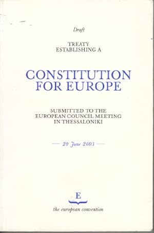 Bild des Verkufers fr Treaty Establishing a Constitution for Europe: Submitted to the European Council Meeting in Thessaloniki, 20 June 2003 zum Verkauf von WeBuyBooks