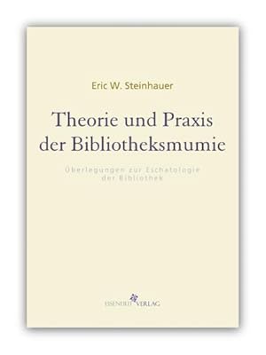 Bild des Verkufers fr Theorie und Praxis der Bibliotheksmumie berlegungen zur Eschatologie der Bibliothek zum Verkauf von Leipziger Antiquariat