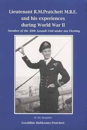 Lieutenant R.M.Pratchett M.B.E. and His Experiences During World War II : Member of the 30th Assa...