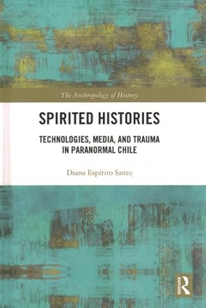 Seller image for Spirited Histories : Technologies, Media, and Trauma in Paranormal Chile for sale by GreatBookPrices