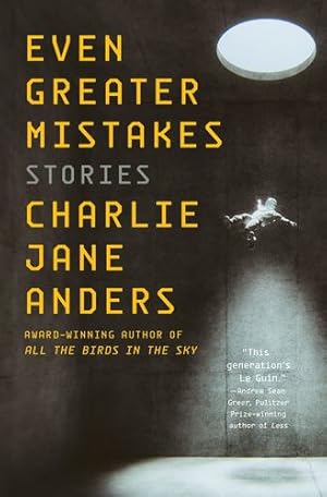 Seller image for Even Greater Mistakes: Stories by Anders, Charlie Jane [Paperback ] for sale by booksXpress