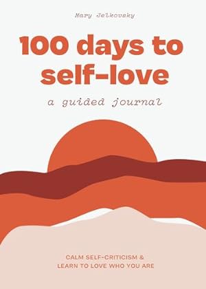 Seller image for 100 Days to Self-Love: A Guided Journal to Help You Calm Self-Criticism and Learn to Love Who You Are by Jelkovsky, Mary [Spiral-bound ] for sale by booksXpress