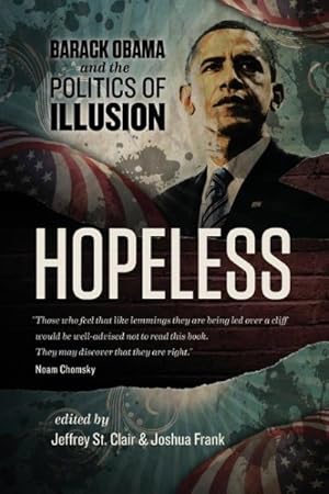 Imagen del vendedor de Hopeless : Barack Obama and the Politics of Illusion a la venta por GreatBookPrices