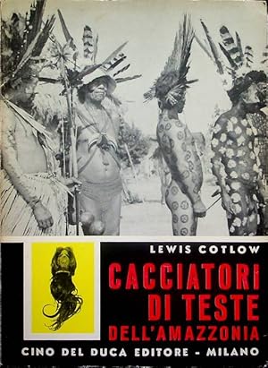 Bild des Verkufers fr Cacciatori di teste dell'Amazzonia.: III ed. Traduzione dall'americano di Ettore Capriolo. zum Verkauf von Studio Bibliografico Adige