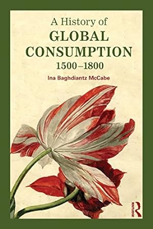 Bild des Verkufers fr A History of Global Consumption: 1500 - 1800 by Baghdiantz McCabe, Ina [Paperback ] zum Verkauf von booksXpress