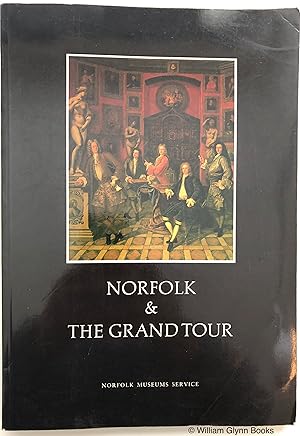 Seller image for Norfolk and the Grand Tour. Eighteenth-century Travellers Abroad and Their Souvenirs for sale by William Glynn