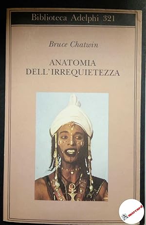 Seller image for Chatwin Bruce, Anatomia dell'irrequietezza, Adelphi, 1996. for sale by Amarcord libri