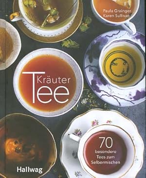 Kräutertee : 70 besondere Tees zum Selbermischen. Paula Grainger, Karen Sullivan ; Übersetzung: C...