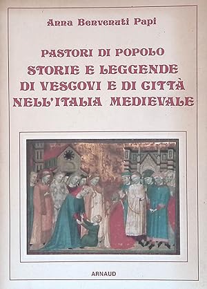 Pastori di popolo. Storie e leggende di Vescovi e di Città nell'Italia Medievale