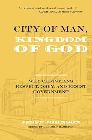 Bild des Verkufers fr City of Man, Kingdom of God : Why Christians Respect, Obey, and Resist Government zum Verkauf von GreatBookPrices
