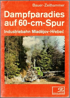 Seller image for Dampfparadies auf 60-cm-Spur. Industriebahn Mladejov-Hrebec. for sale by Antiquariat Fluck