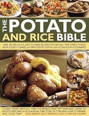 Immagine del venditore per The Potato and Rice Bible: Over 350 Delicious, Easy-to-Make Recipes for Two All-Time Staple Foods, from Soups to Bakes, Shown Step by Step in 1500 Glorious Photographs venduto da WeBuyBooks